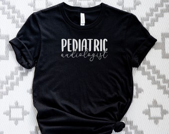 Audiology Shirt for Pediatric Audiologist, Hearing Loss Awareness, Shirt for Audiologist Gift, Coworker Gift