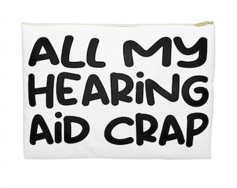 All My Hearing Aid Crap Zipper Pouch Hearing Aid Case Deaf Humor Bag Deaf Gift Hearing Aid Accessory Bag Hard Of Hearing Gift