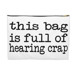 This Bag Is Full Of Hearing Crap Zipper Pouch, Deaf Gift, Funny Hearing Device Accessory Bag, Hard Of Hearing Gift, Hearing Aid Case