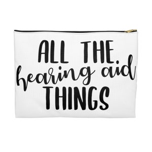 All The Hearing Aid Things Zipper Pouch, Gift for Deaf, Hearing Aid Bag, Hearing Loss Awareness, Hard of Hearing Gift, Hearing Aid Accessory