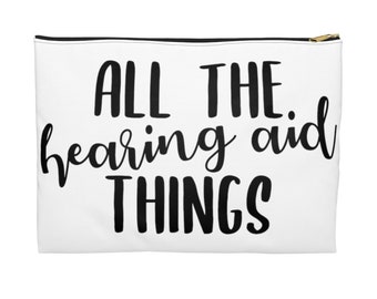 All The Hearing Aid Things Zipper Pouch, Gift for Deaf, Hearing Aid Bag, Hearing Loss Awareness, Hard of Hearing Gift, Hearing Aid Accessory