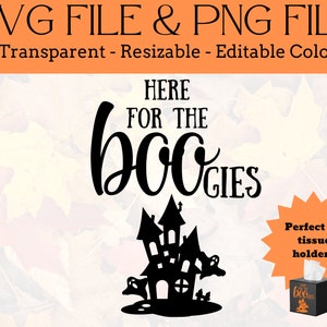 May include: Black and white silhouette of a haunted house with the text "Here for the boogies" above it. The image is perfect for tissue box holders.