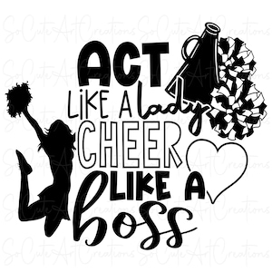 May include: Black and white graphic design with a cheerleader silhouette, a megaphone, and pom-poms. The text reads "Act like a lady cheer like a boss".