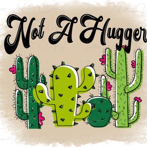 Not A Hugger Cactus Tan  - Sublimation PNG - Digital Artwork - Clip Art