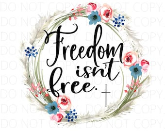 Freedom Isn't Free - Sublimation PNG - Digital Design - Clip Art