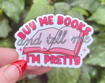 Buy Me Books and Tell Me I'm Pretty Sticker | Bookish Sticker | Kindle Stickers | Booktok Stickers | Vinyl Sticker