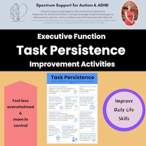 May include: A colourful infographic titled "Executive Function Task Persistence Improvement Activities". The infographic is split into two sections: "Feel less overwhelmed & more in control" and "Improve Daily Life Skills". Each section contains a list of tips for improving task persistence.