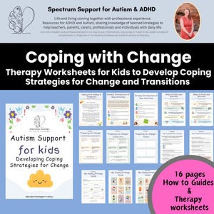 May include: A blue and white graphic with the text "Coping with Change" and "Autism Support for Kids" in a white circle with a yellow smiley face. The graphic also includes the text "Therapy Worksheets for Kids to Develop Coping Strategies for Change and Transitions". There are 16 pages of worksheets and guides for kids with autism to help them cope with change.