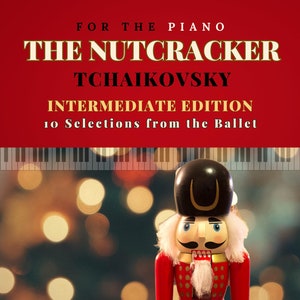 May include: A red and gold toy nutcracker with a white beard and blue eyes. The nutcracker is standing on a white surface with a blurred background of lights. The text "FOR THE PIANO THE NUTCRACKER TCHAIKOVSKY INTERMEDIATE EDITION 10 Selections from the Ballet JOYPIANO MUSIC" is printed on the image.