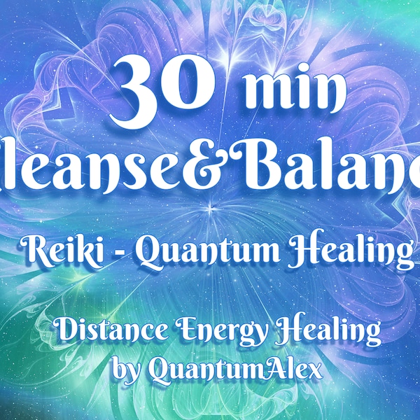 Distance Healing For Cleanse And Balance 30 minutes - Reiki - Quantum Healing - Release Negative Energies