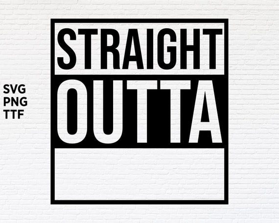 Straight Outta Blank Svg Png Ttf