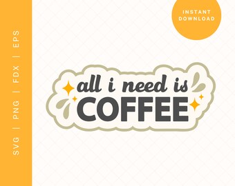 Todo lo que necesito es café SVG / Frase sobre café PNG, Cricut, Silhouette (Descarga digital)