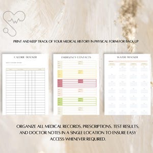 May include: Printable medical history tracker with sections for calorie tracking, emergency contacts, and water intake. The text "PRINT AND KEEP TRACK OF YOUR MEDICAL HISTORY IN PHYSICAL FORM FOR BACK UP" is at the top of the page. The text "ORGANIZE ALL MEDICAL RECORDS, PRESCRIPTIONS, TEST RESULTS, AND DOCTOR NOTES IN A SINGLE LOCATION TO ENSURE EASY ACCESS WHENEVER REQUIRED." is at the bottom of the page.