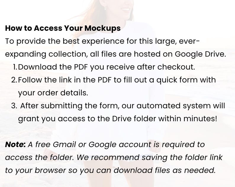 May include: Text on a white background explains how to access mockups. Instructions include downloading a PDF, filling out a form, and accessing a Google Drive folder. A Gmail or Google account is required.