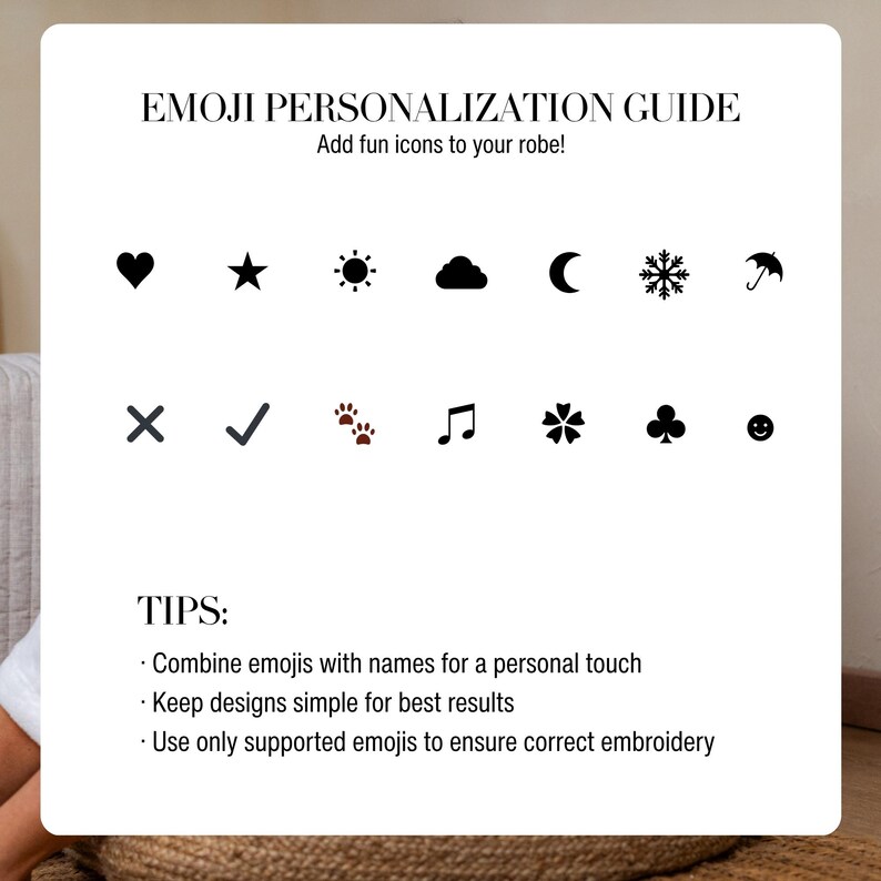 May include: A white guide with the text "EMOJI PERSONALIZATION GUIDE" and "Add fun icons to your robe!" displays various emoji options, including a heart, star, sun, cloud, moon, snowflake, umbrella, checkmark, paw prints, musical note, flower, clover, and smiley face.