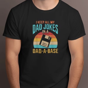 Dad Jokes In The Dad-A-Base T-Shirt - Perfect Humorous Father&#39;s Day Gift - Funny Sayings On A Shirt - Cool Retro Fatherhood Style Tee