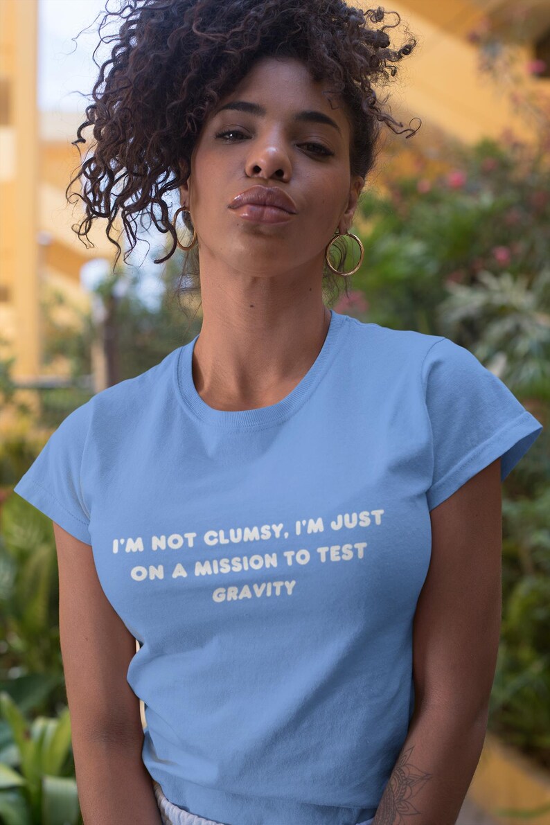 I'm Not Clumsy, Just on a Mission to Test Gravity T-shirt / Hoodie ...