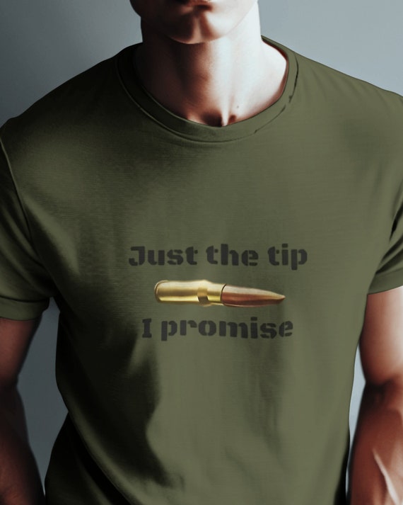 Just The Tip I Promise Shirt Funny Gun T Shirt Just The Tip I Promise Shirt Funny Gun T Shirt