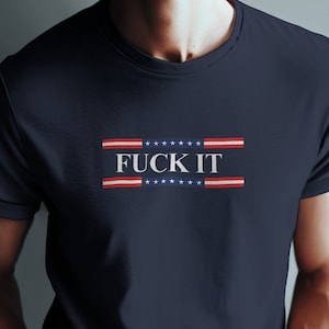 Maglietta/Fuck It - Maglietta politica divertente - Top controverso ed esplicito - Maglietta "Proud American" - Abbigliamento per adulti in stile presidenziale
