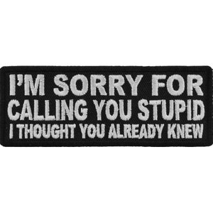 Funny Embroidered Patch - 'I'm Sorry For Calling You Stupid' Iron-On Applique