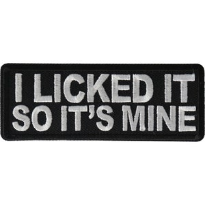 I Licked It so It's Mine Funny Iron on Patch Authentic 