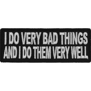 I Do Very Bad Things and I Do Them Very Well Funny Patch Authentic Biker Patches
