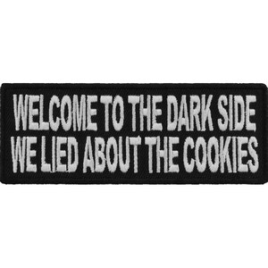 May include: Black embroidered patch with white text that reads "Welcome to the dark side we lied about the cookies."