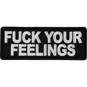 Fuck your Feelings  Authentic Funny Biker Patches