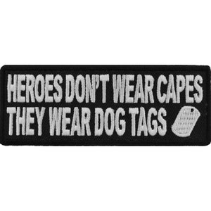 May include: Black embroidered patch with white text that reads "Heroes don't wear capes they wear dog tags" with a white dog tag graphic.