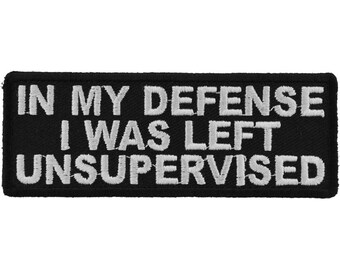 In My Defense I Was Left Unsupervised Authentic Biker Patches