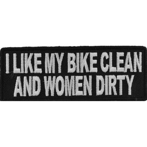I Like My Bike Clean and Women Dirty Funny Biker Patch Authentic Biker Patches
