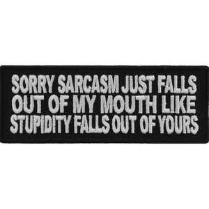 Sarcasm Falls Out of My Mouth Embroidered Patch - Funny Biker Applique