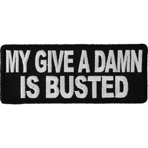 My Give A Damn Is Busted Authentic Biker Patches