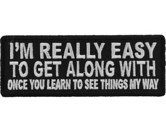 I&#39;m Really Easy to Get Along With Once You Learn to See Things My Way Funny Iron on Patch  Funny Iron on Patch  Funny Iron on Patch