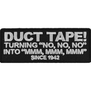 Duct Tape! Turning &quot;No , NO , No&quot; Into &quot;mm mm mm&quot; Since 1942 Authentic Biker Patches