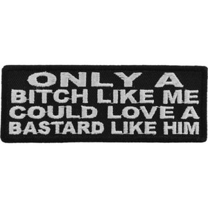 Only A Bitch Like Me Could Love A Bastard Like Him Patch Funny Authentic Biker Patches