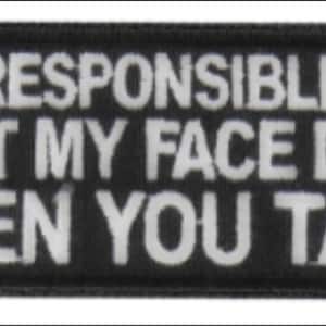 May include: A rectangular black embroidered patch with a white stitched border. The patch features the white embroidered text: NOT RESPONSIBLE FOR WHAT MY FACE DOES WHEN YOU TALK, arranged in four lines of capitalized, sans-serif lettering.