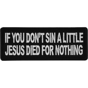 May include: Black rectangular patch with white embroidered text: "IF YOU DON'T SIN A LITTLE JESUS DIED FOR NOTHING."