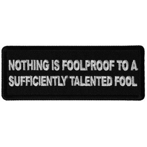 Nothing Is Fool Proof To a Sufficiently Talented Fool  Iron on Patch Authentic Biker Vest Patch