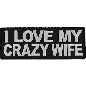 May include: Black embroidered patch with white text that reads "I LOVE MY CRAZY WIFE".
