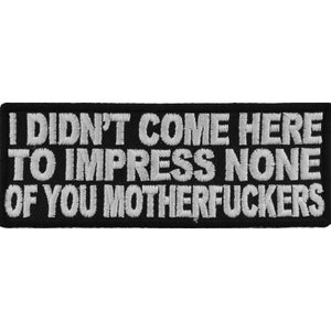 Eu não vim aqui para impressionar nenhum de vocês, seus filhos da puta. Patches de motociclista autênticos