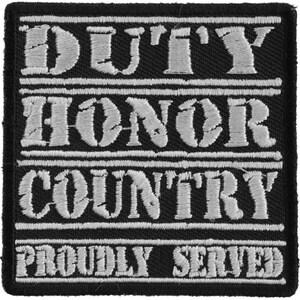 May include: A black embroidered patch with white text that reads "Duty Honor Country Proudly Served".