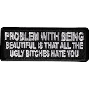 Le problème d'être belle, c'est que toutes les salopes laides vous détestent Patch Funny Authentic Biker Patch