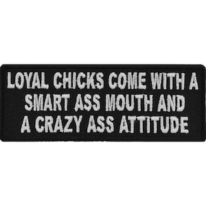 Loyal Chicks Come With A Smart Ass Mouth and A Crazy Ass Attitude  Authentic Biker Patches