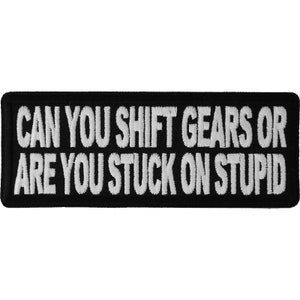 Can You Shift Gears or Are You Stuck on Stupid Authentic Biker Patches