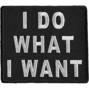 I Do What I Want Funny Patch Authentic Biker Patches