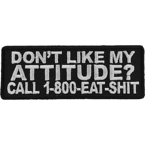 Don't Like My Attitude Call 1 800 EAT SHIT  Authentic Biker Patches