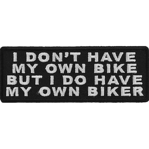 I don&#39;t Have my own Bike But I Do Have  My Own Biker Authentic Biker Patches