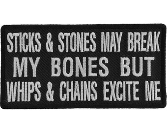 Sticks and Stones May Break My Bones but Whips and Chains Excite Me Authentic Biker Patches
