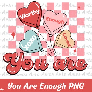 You Are Enough, Loved, Worthy PNG SVG, Retro Valentines Sublimation, Self Love Png, Trendy Valentines, Love Yourself Svg, PNG Sublimation